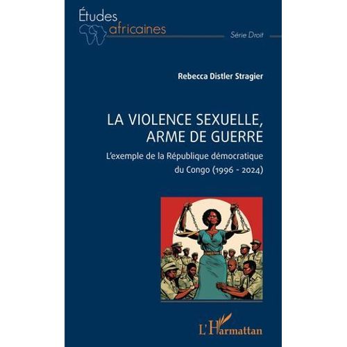 La Violence Sexuelle, Arme De Guerre