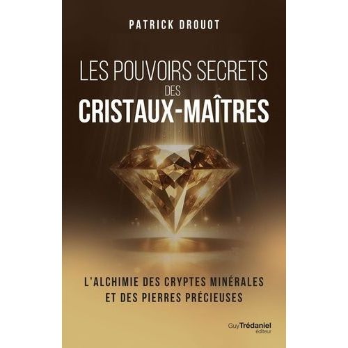 Les Pouvoirs Secrets Des Cristaux-Maîtres