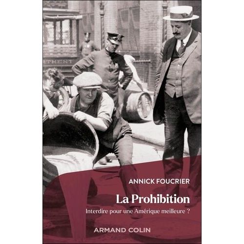 La Prohibition - Interdire Pour Une Amérique Meilleure ?