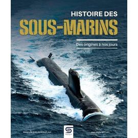 Histoire Des Sous-Marins - Des Origines À Nos Jours
