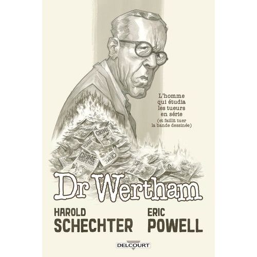 Docteur Wertham - L'homme Qui Étudia Les Tueurs En Série (Et Faillit Tuer La Bande Dessinée)