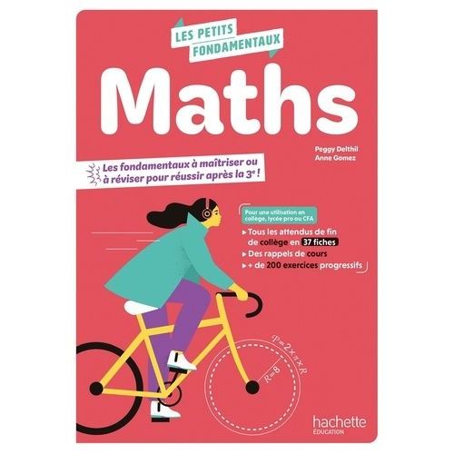 Maths - Les Fondamentaux À Maîtriser Ou À Réviser Pour Réussir Après La 3e !