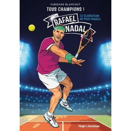 Tous Champions ! - Rafaël Nadal - Le Gladiateur Au Pied Fragile