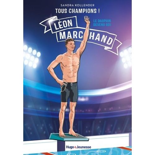 Tous Champions ! - Léon Marchand - Le Dauphin Devenu Roi