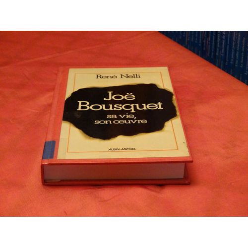 Joë Bousquet . . Sa Vie , Son Oeuvre . . . Rene Nelli . 1906 - 1982 . Poete Occitan . Philosophe Et Historien Du Catharisme . . . Albin Michel . 1975 .