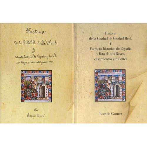 Historia De La Ciudad De Ciudad Real Y Estracto Histórico De España Y Lista De Sus Reyes, Casamientos Y Muertes [2 Volumes - Volume 1 : Facsimilé - Volume 2 : Transcription]