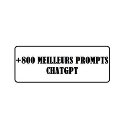 +800 Meilleurs Prompts Chatgpt
