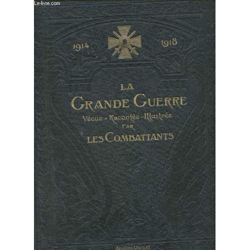 1914-1918 La Grande Guerre Vécue, Racontée, Illustrée Par Les Combattants - Tome Premier.