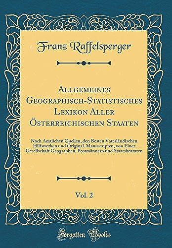 Allgemeines Geographisch-Statistisches Lexikon Aller Osterreichischen Staaten, Vol. 2: Nach Amtlichen Quellen, Den Besten Vaterlandischen Hilfswerken Und Original-Manuscripten, Von Einer Gesellschaft