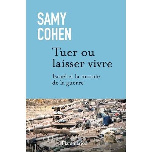 Tuer Ou Laisser Vivre - Israël Et La Morale De La Guerre