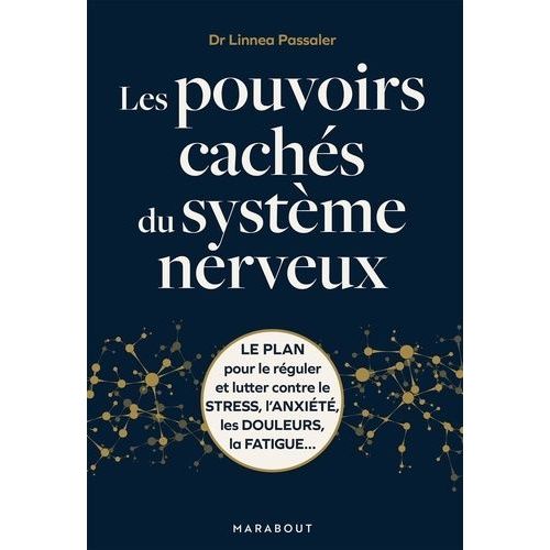 Les Pouvoirs Cachés Du Système Nerveux - Le Plan Pour Le Réguler Et Lutter Contre Le Stress, L'anxiété, Les Douleurs, La Fatigue