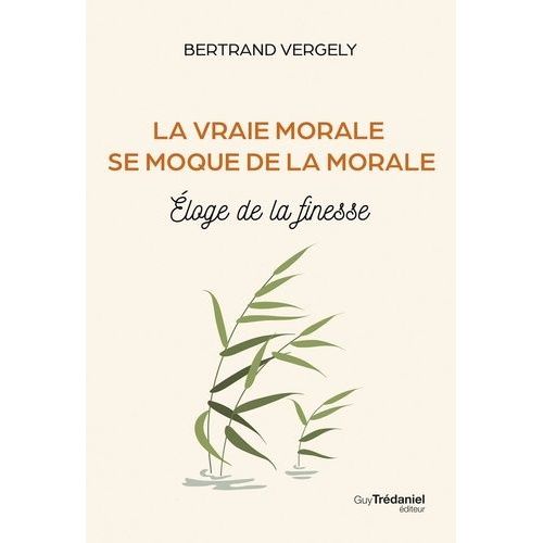 La Vraie Morale Se Moque De La Morale - Eloge De La Finesse