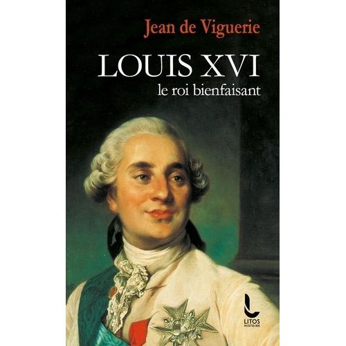 Louis Xvi - Le Roi Bienfaisant