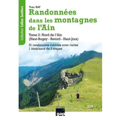 Randonnées Dans Les Montagnes De L'ain - Tome 2 : Nord De L'ain (Haut-Bugey-Retord-Haut-Jura), 31 Randonnées Inédites Avec Tracés Sur Carte Et 1 Itinérance De 5 Étapes