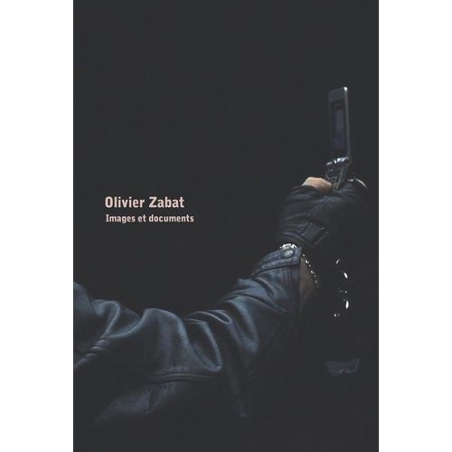 Images Et Documents, Olivier Zabat Catalogue Monographique