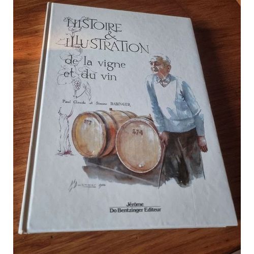 Histoire & Illustration De La Vigne Et Du Vin Paul Claude Et Simone Babinger Jean-Pierre Haeberlin Jérôme Do Bentzinger Editeur 1988 Révolution Française Christianisme Oenologie Millésime Cru Terroir
