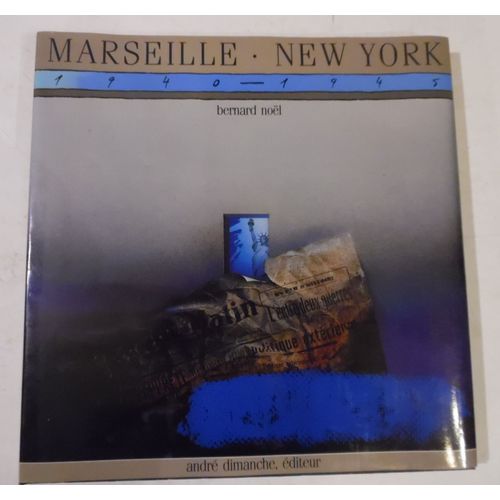Marseille New-York 1940-1945 - Une Liaison Surréaliste - Bernard Noel - Éditions André Dimanche - 1985 - 142 Pages - 30 X 30,5 Cm