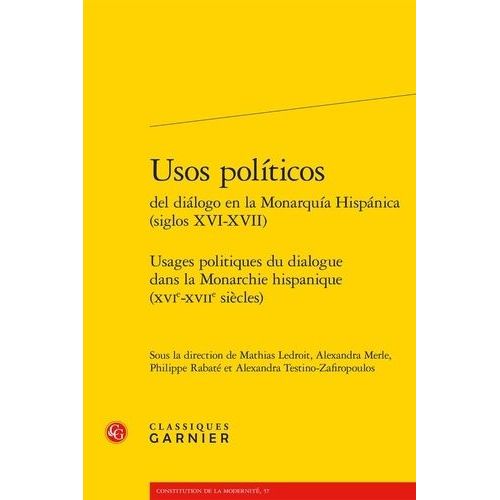 Usages Politiques Du Dialogue Dans La Monarchie Hispanique (Xvie-Xviie Siècles)