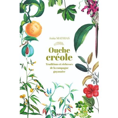 Ouche Creole - Traditions Et Richesses De La Campagne Guyanaise