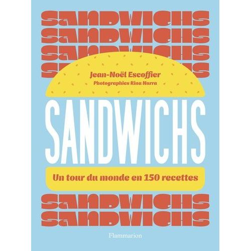 Sandwichs - Un Tour Du Monde En 150 Recettes