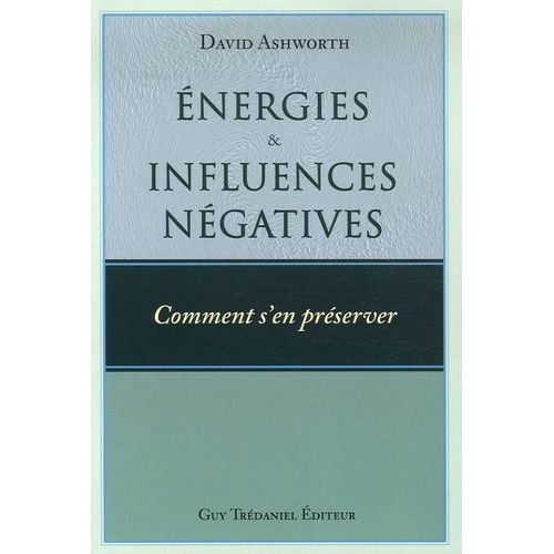 Energies Et Influences Négatives - Comment S'en Préserver ?