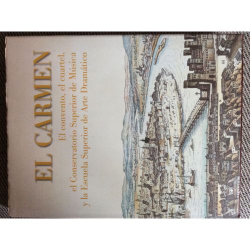 El Carmen El Convento, El Cuartel, El Conservatorio Superior De Musica Y La Escuela Superior De Arte Dramatico - Livre - Edition En Espagnol -
