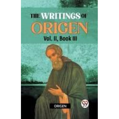 The Writings Of Origen Vol. Ii , Book Iii