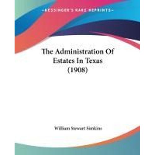 The Administration Of Estates In Texas (1908)
