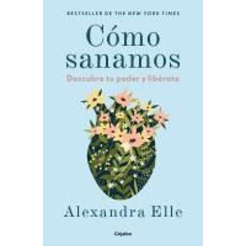 Cómo Sanamos. Descubre Tu Poder Y Libérate / How We Heal