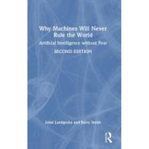 Why Machines Will Never Rule The World