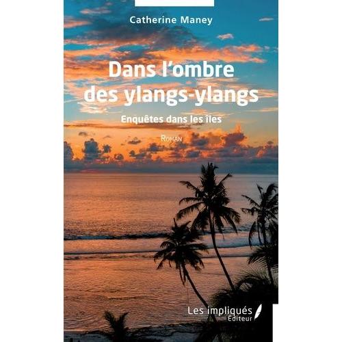 Dans L'ombre Des Ylangs-Ylangs - Enquêtes Dans Les Îles