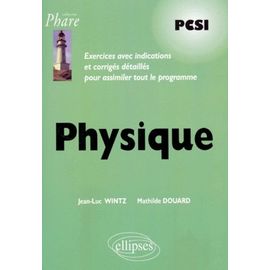 Physique Pcsi - Exercices Avec Indications Et Corriges Detailles Pour Assimiler Tout Le Programme