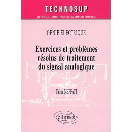 Exercices Et Problèmes Résolus De Traitement Du Signal Analogique