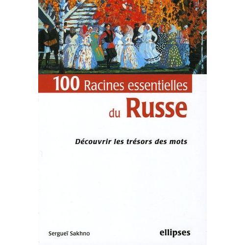 100 Racines Essentielles Du Russe - Découvrir Les Trésors Des Mots