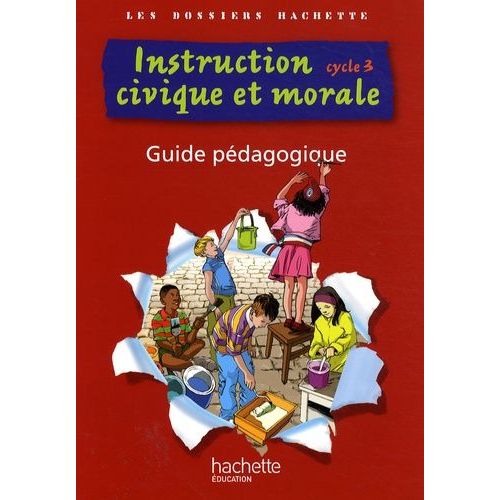 Instruction Civique Et Morale Cycle 3 Les Dossiers Hachette - Guide Pédagogique