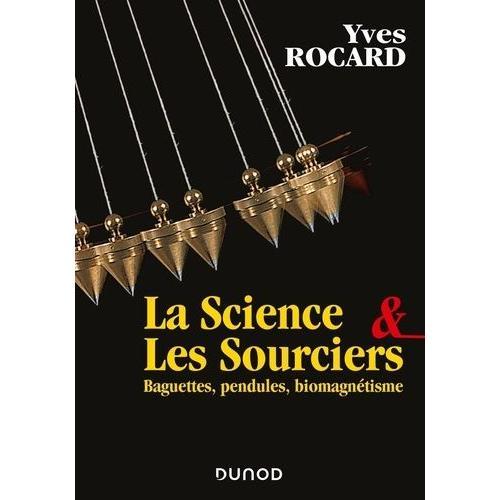 La Science & Les Sourciers - Baguettes, Pendules, Biomagnétisme