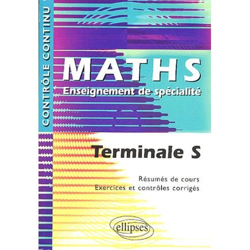 Maths Enseignement De Spécialité Tle S - Résumés De Cours, Exercices Et Contrôles Corrigés