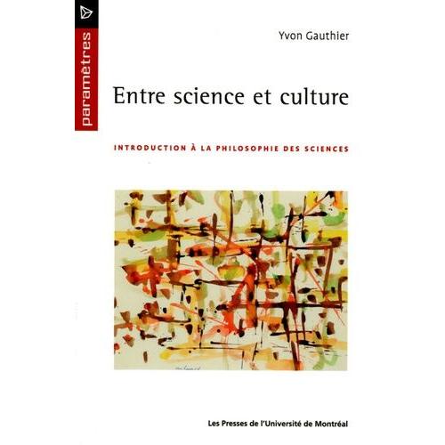 Entre Science Et Culture - Introduction À La Philosophie Des Sciences