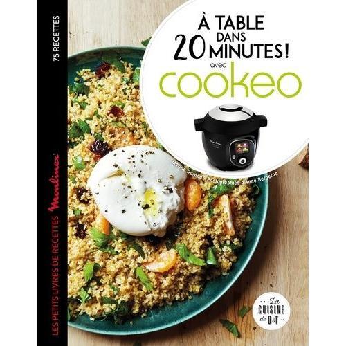 A Table Dans 20 Minutes ! Avec Cookéo - Le Petit Livre De Recettes Moulinex