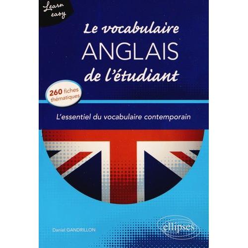 Le Vocabulaire Anglais De L'étudiant - L'essentiel Du Vocabulaire Contemporain En 260 Fiches Thématiques