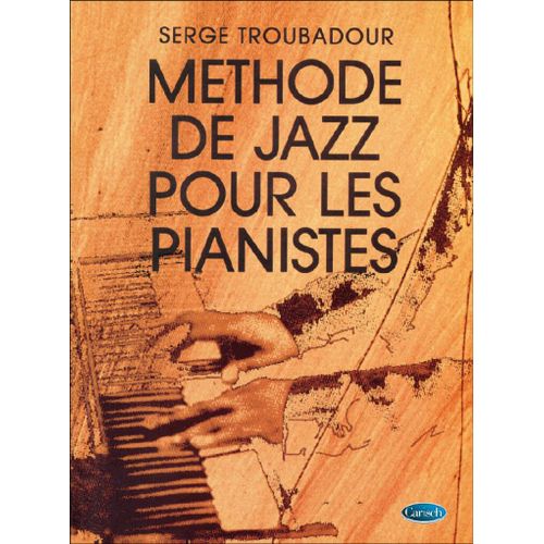 Serge Troubadour : Méthode De Jazz Pour Les Pianistes - Recueil Piano 9790231102161 Carmf675