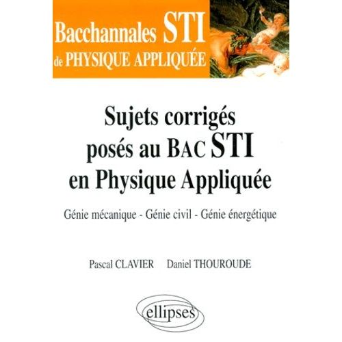 Physique Appliquee Terminale Sti - Génie Mécanique, Génie Civil, Génie Énergétique, Sujets Corrigés