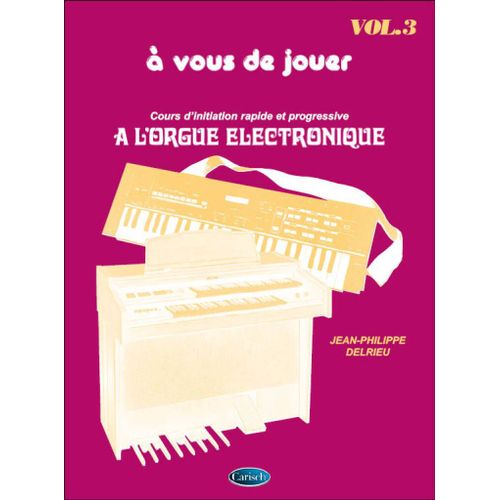 Jean-Philippe Delrieu : A Vous De Jouer À L'orgue Electronique Vol. 3 - Recueil Keyboard Carmf517 9788882916459