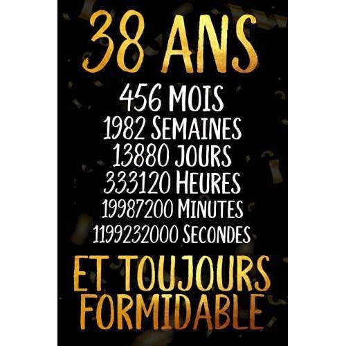 38 Ans Et Toujours Formidable: Joyeux Anniversaire 38 Ans , Ide Cadeau Personnalis Pour Homme Et Femme, Fille, Garon, Soeur, Frre...Carnet De Notes Joyeux Anniversaire Humour , 110 Pages   de Margota, Rosa  Format Broch 