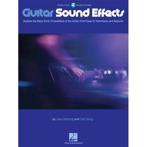 Jake Hertzog_Ueli Dörig : Guitar Sound Effects Explore The Many Sonic Possibilities Of The Guitar, From Gear To Techniques And Beyond! - Recueil Avec Support(S) En Ligne Guitare Hl00216168 9781495088186