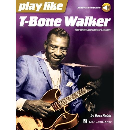 Play Like T-Bone Walker The Ultimate Guitar Lesson With Audio Access Included! - Recueil Avec Support(S) En Ligne Guitare Hl00255175 9781540014771