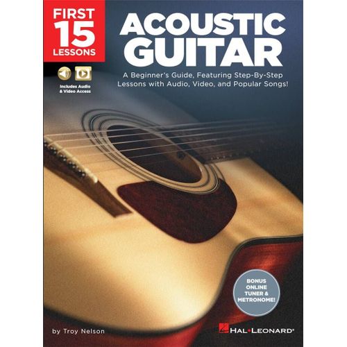 Troy Nelson : First 15 Lessons - Acoustic Guitar A Beginner's Guide, Featuring Step-By-Step Lessons With Audio, Video, And Popular Songs! - Recueil Avec Support(S) En Ligne Guitare Hl00244588 9781540002914
