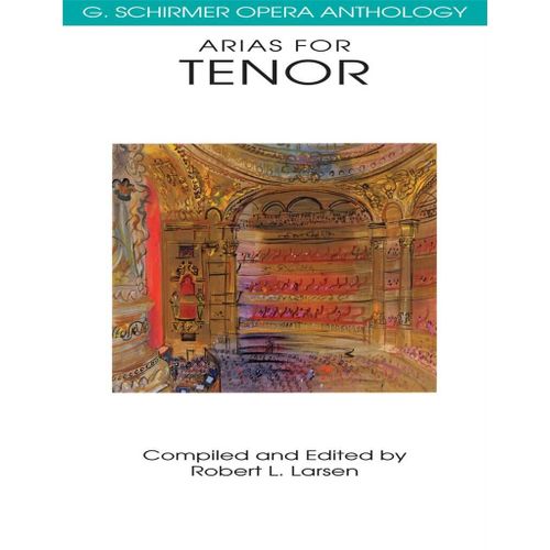 Robert L. Larsen : Arias For Tenor G. Schirmer Opera Anthology - Recueil Tenor Voice And Piano Hl50481099 9780793504022