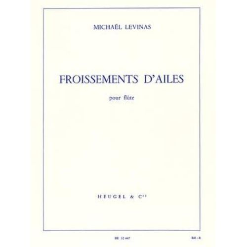 Michaël Levinas : Froissement D'ailes Flute - Seule - Recueil Flûte Traversière 9790047324474 Alhe32447