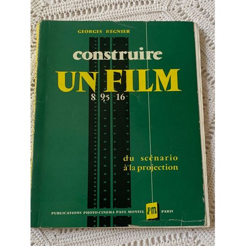 Construire Un Film, Du Scénario À La Projection, Georges Régnier, Publications Photo Cinéma, Paul Montel